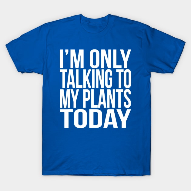 I TALK TO MY PLANTS 2 T-Shirt by whodi sease